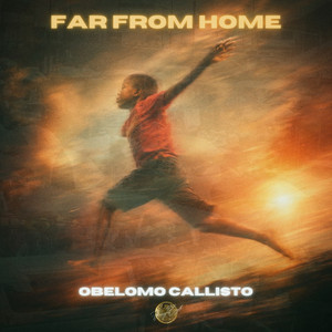 FAR FROM HOME by Obelomo Callisto