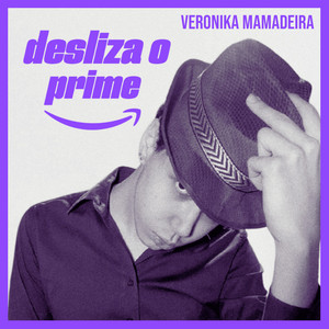 Veronika Mamadeira - Desliza o Prime