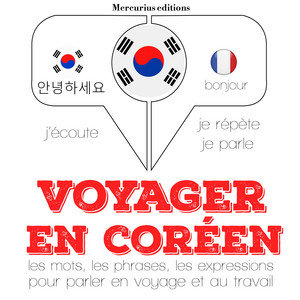 Voyager en coréen (J'écoute, je répète, je parle)