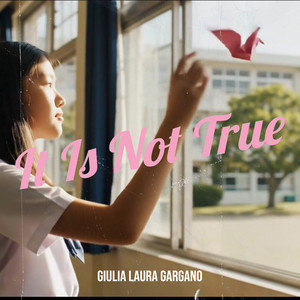 It Is Not True by Giulia Laura Gargano
