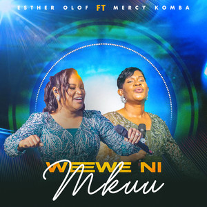 Esther Olof - Wewe Ni Mkuu (feat. Mercy Komba)