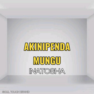Soul Touch Brand - Akinipenda Mungu Inatosha