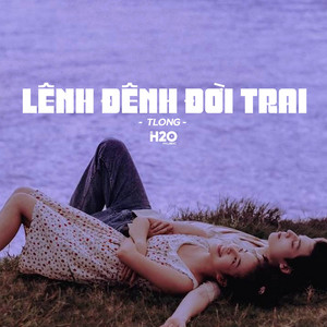H2O Music & TLong - Lênh Đênh Đời Trai (Lofi Ver.)