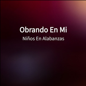 Niños En Alabanzas - Obrando en Mi