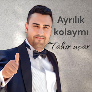 Tahir Uçar - Ayrılık Kolay Mı Senin Yanında