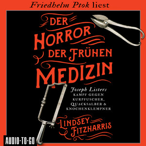 Der Horror der frühen Medizin (Ungekürzt)