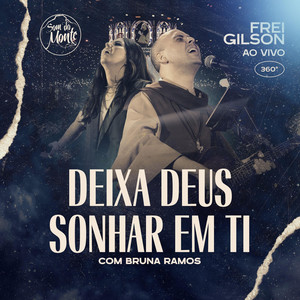 Frei Gilson - Deixa Deus Sonhar em Ti (Ao Vivo) [feat. Bruna Ramos & Som do Monte]