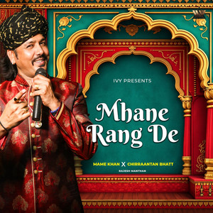 Mhane Rang De by Mame Khan, Chirraantan Bhatt, Rajesh Manthan