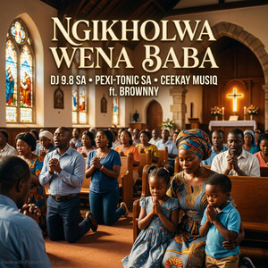 Dj 9.8 SA, Pexi-Tonic SA & Ceekay Musiq - Ngikholwa wena baba (feat. Brownny)