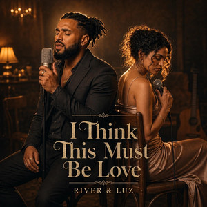 I Think This Must Be Love by River & Luz