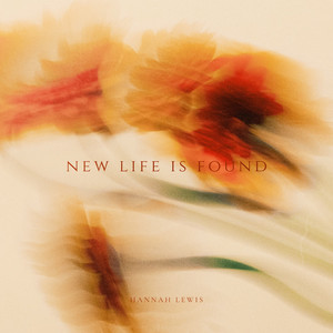 New Life Is Found by Hannah Lewis