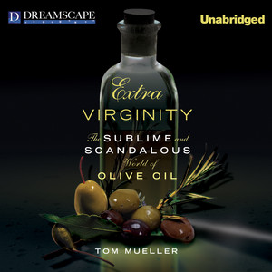 Extra Virginity - The Sublime and Scandalous World of Olive Oil (Unabridged)