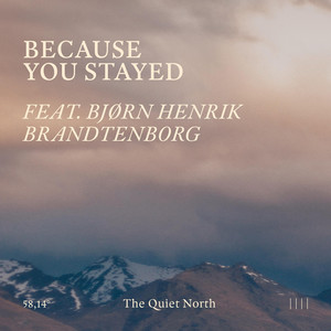 Because You Stayed by The Quiet North, Bjørn Henrik Brandtenborg