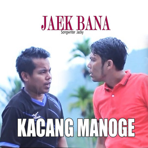 Kacang Manoge - Jaek Bana