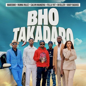 Bho Takadaro - Radio Edit by Madedido, Runna Rulez, Calvin Mangena, Kikky Badass, Fella Yut, M-Killer