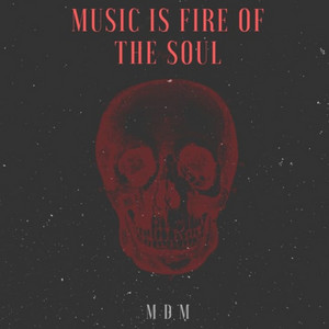 Music Is Fire of the Soul by MDM