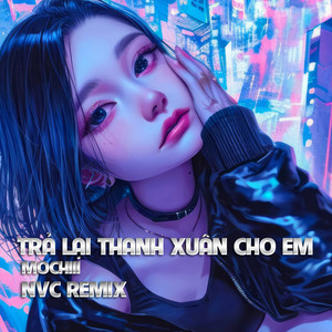 Trả Lại Thanh Xuân Cho Em (Remix) - Single by Mochiii | Spotify