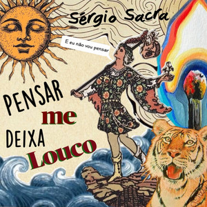 Pensar Me Deixa Louco e Eu Não Vou Pensar by Sérgio Sacra
