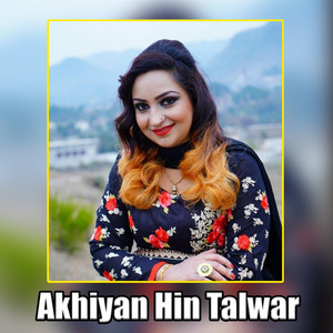 Afshan Zaibe - Akhiyan Hin Talwar
