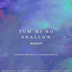 Tum Hi Ho / Shallow by Sandesh Motwani, Raveena Mehta