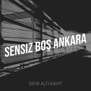 Sensiz Boş Ankara by Sıfır Altı Kayıt