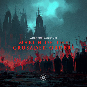 March of the Crusader Orders - Dark Fantasy Version by Adeptus Sanctum