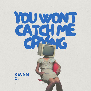 You Won't Catch Me Crying - Final Version by KEVNN C.