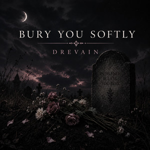 Bury you softly by DREVAIN