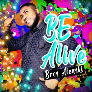 Be Alive by Bros Alenski