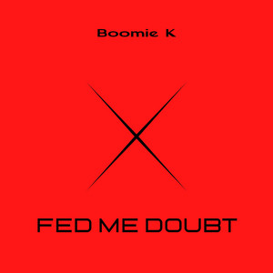 Fed me doubt by Boomie K