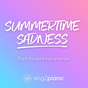 Sing2Piano - Summertime Sadness (V2) [Higher Key] [Originally Performed by Lana Del Rey] [Piano Karaoke Version]