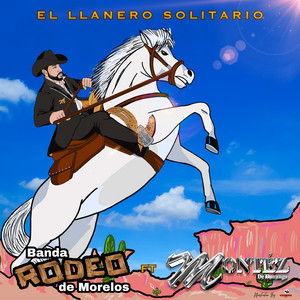 Banda Rodeo de Morelos - El Llanero Solitario (Feat. Montez De Durango)