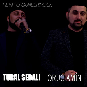 Tural Sedalı - Heyif O Günlerimden (feat. Oruc Amin)