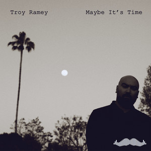 Maybe It's Time by Troy Ramey