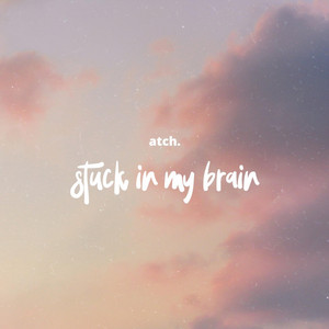 Stuck in My Brain by Atch