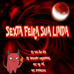 Mc Mj Ta, Mc Daneve & DJ VILAO DS - Sexta Feira Sua Linda (feat. DJ WOODY ORIGINAL)