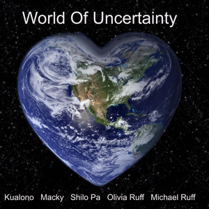 World of Uncertainty by Kualono, Macky, Michael Ruff, Olivia Ruff, Shilo Pa