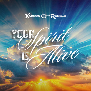 Your Spirit Is Alive by Karson City Rebels
