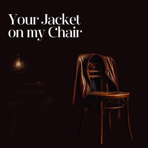 Your Jacket On My Chair by Vey
