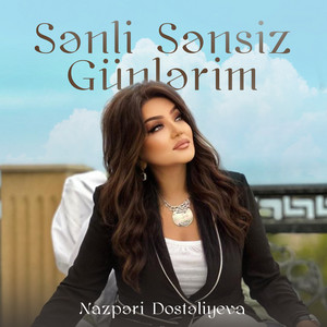 Nazpəri Dostəliyeva - Sənli Sənsiz Günlərim