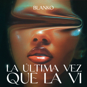 LA ULTIMA VEZ QUE LA VI by BLANKO