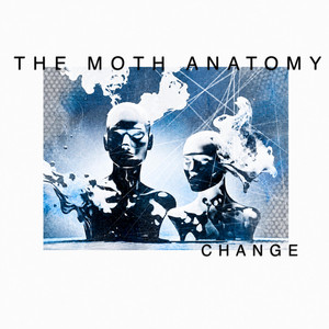 Change by The Moth Anatomy