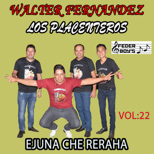 Walter Fernandez Los Placenteros - Ejuna che reraha