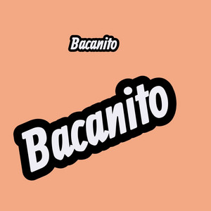 BACANITO by lCE NoVA