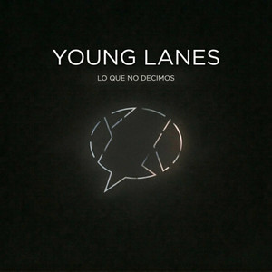 LO QUE NO DECIMOS by YOUNG LANES