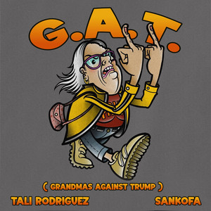 G.A.T. (Grandmas Against Trump) by Sankofa, Tali Rodriguez