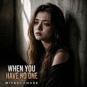 When you have no one by MiyaVi Amore