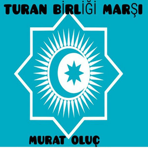 Murat Oluç - Turan Birliği Marşı