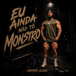 Eu Ainda Não Tô Monstro by Rapper Close