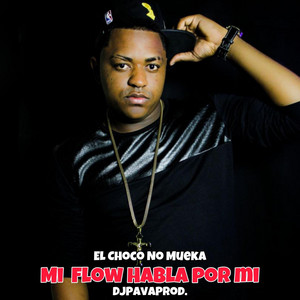Mi Flow Habla Por Mi by El Choco No Mueka